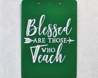 Blessed are Those Who Teach, Teacher Gift, Teacher Appreciation, Personalized Teacher Gift, Personalized Clipboard, Teacher Clipboard