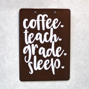 Coffee Teach Grade Sleep, Teacher Clipboard, Teacher Gift, Personalized Teacher Gift, Personalized Clipboard,Teacher Appreciation