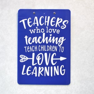 Teachers Who Love Teaching, Teacher Gift, Personalized Teacher Gift, Teacher Appreciation, Personalized Clipboard, Teacher Clipboard