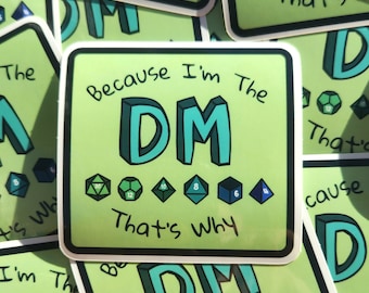 May include: Green and blue sticker with the text "Because I'm The DM That's Why" and a cartoon image of a set of dice.