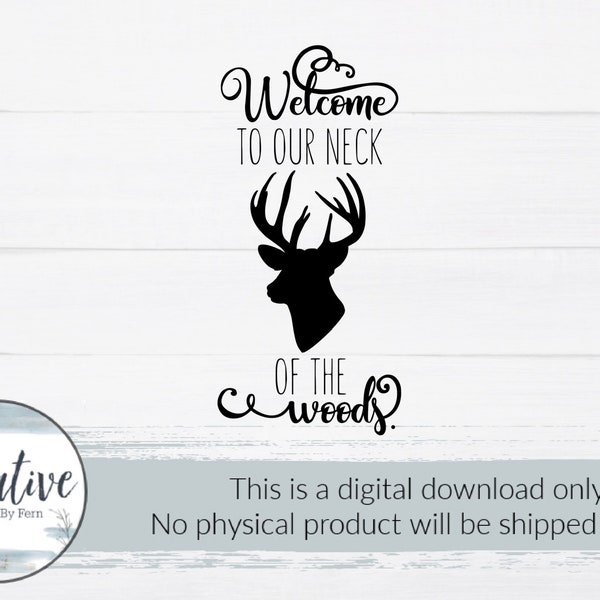 Welcome to our neck of the woods svg, mountain welcome,woods welcome svg,deer head welcome svg,woodsy decor,cabin decor svg,camping sign svg