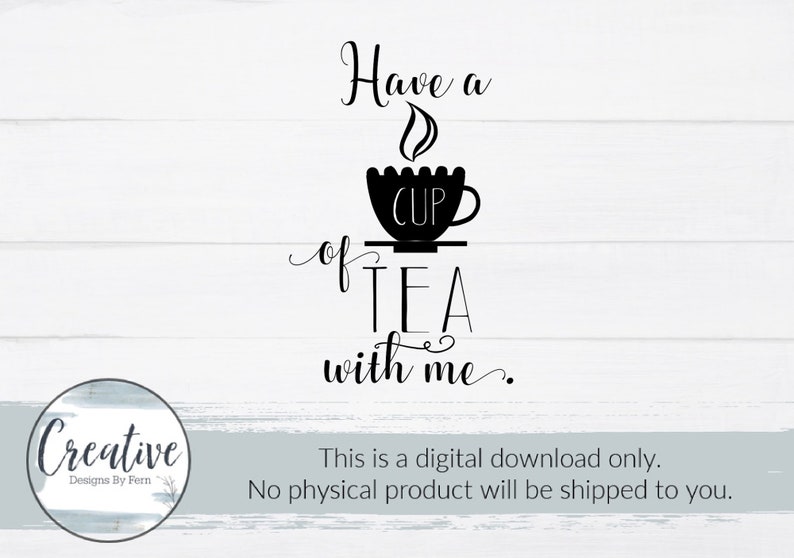 Have a Cup of Tea With Me Svg, Tea Svg, Tea and Coffee Svgs,kitchen and