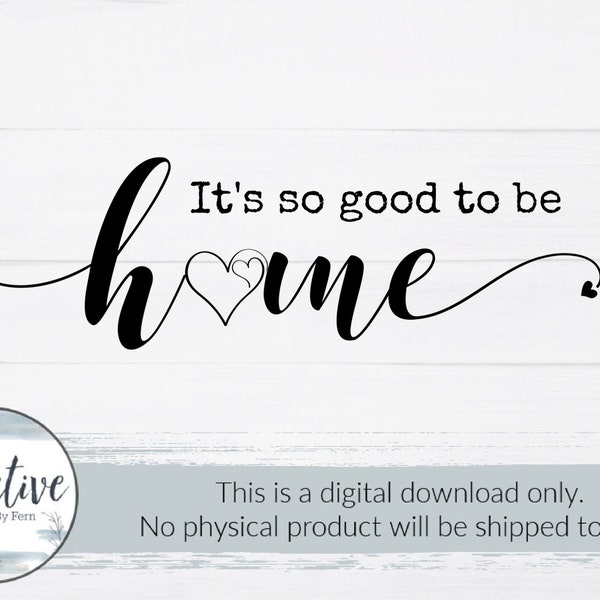 It's so good to be home svg,good to be home svg,home décor svg,stencil svg,wall art svg,inspirational svg,silhouette cut file, sign idea svg