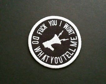 Fuck you I won't do what you tell me patch. Rage inspired iron/sew on patch