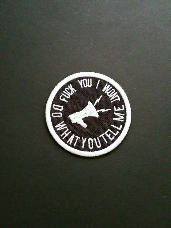 Fuck you I won't do what you tell me patch. Rage inspired iron/sew on patch
