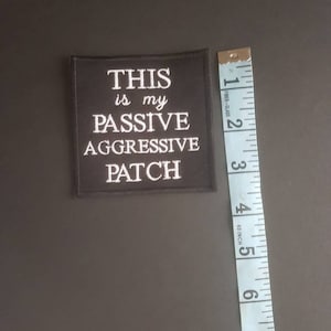 Iron on patch. Embroidered patch. Sew on patch. This is my passive aggressive patch.