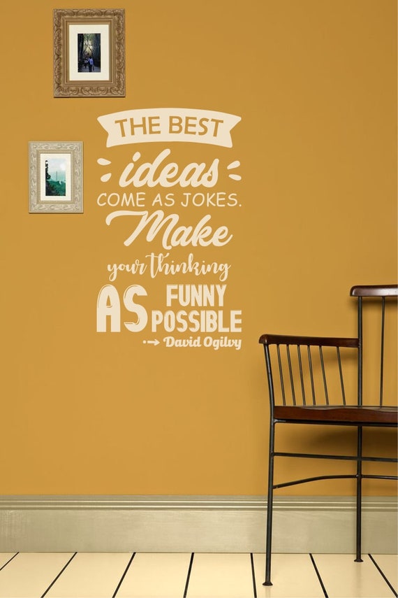 The Best Ideas Come As Jokes Make Your Thinking As Funny As Possible David Ogilvy Inspirational Quote For Creative Offices
