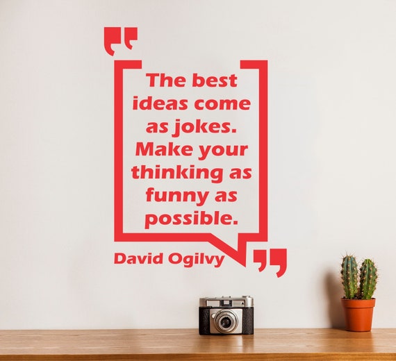 The Best Ideas Come As Jokes Make Your Thinking As Funny As Possible David Ogilvy Inspirational Quote For Creative Offices
