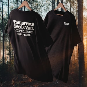 Tomorrow Needs You | Front & Back | Self Love Shirt, Suicide Prevention Shirt, Love Yourself, Loving Shirt, Kindness, Love, Suicide Prevent