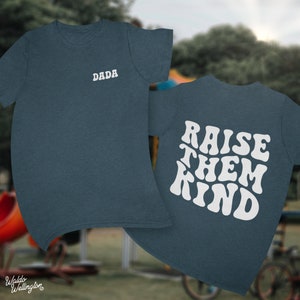 DADA - Raise Them Kind T-Shirt // Dad Shirt, Dada Shirt, Father&#39;s Gift, Gift for Dad, Fatherhood Shirt, Kindness, Farm Dad Shirt, Southern