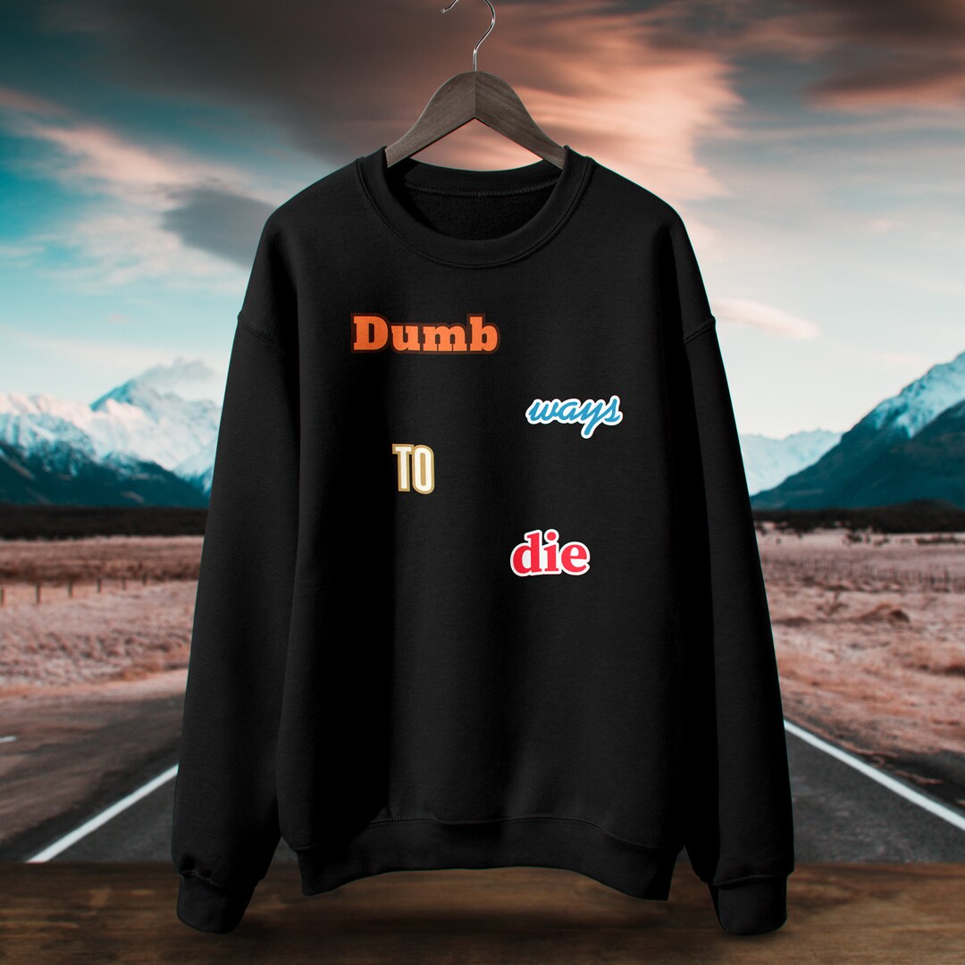 Dumb Ways to Die, Sweatshirt, Tiktok, Viral, Hilarious, Cozy