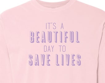 It's a Beautiful Day To Save Lives Comfort Colors/ Grey Yang Karev Stevens O'Malley Thursdays We Watch Grey's Long Sleeve Top /Anatomy
