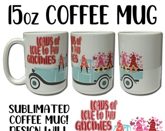 Loads of Love to My Gnomies 15oz White Coffee Mug Valentine's Day Best Friend Coffee Mug Galentine's Day Gnomes Coffee Time Gifts for Her