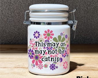 This May Or May Not Be Catnip STASH JAR | Pink Flower Power | Funny Weed Jar | Cat Treats Container | Black Cat Lovers | Fun with Catnip