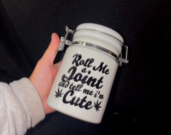 Roll me a joint and tell me I'm cute / Ceramic 14oz White Sublimation Weed Stash Jar / That's Dope / With free sticker