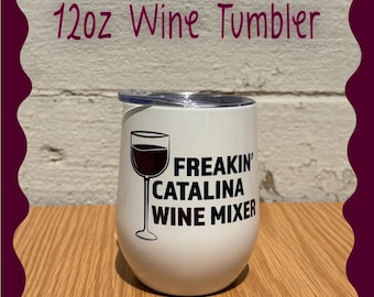 Freakin' Catalina Wine Mixer / 12oz Wine Tumbler