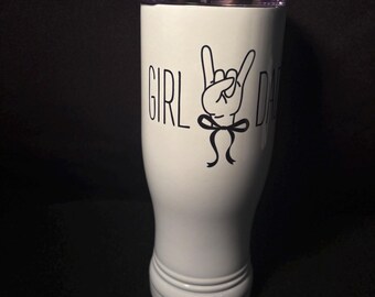 Girl Dad Pilsner Tumbler / Stainless / Gifts / Dads