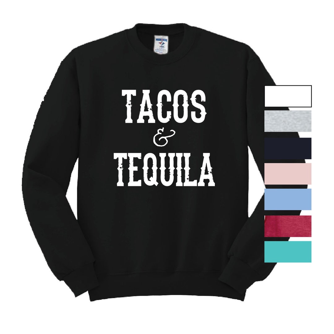 Tacos and Tequila Crewneck Tacos & Tequila Shirt Cinco De Mayo Etsy