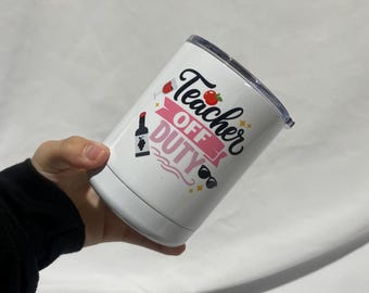 Teacher Off Duty / Wine Tumbler / Teaching / Drinking