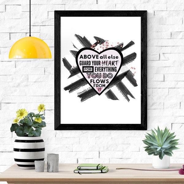 Above all else, guard your heart, for everything you do flows from it Christian Printable Wall Art Proverbs 4:23 | Digital Valentine's Gift