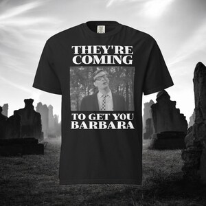 They&#39;re Coming to Get You, Barbara - Night of the Living Dead T-Shirt – Perfect for Zombie Movie Fans and Horror Enthusiasts