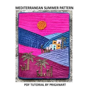 May include: A quilted textile art piece with a Mediterranean summer pattern. The design features a pink sky, blue mountains, and a village with palm trees. The text "MEDITERRANEAN SUMMER PATTERN" and "PDF TUTORIAL BY PRIGANART" are visible.