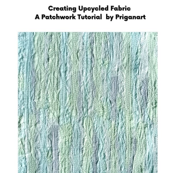 Creating Upcycled Fabric, Quilted Texture Tutorial, PDF Tutorial, Instant Download