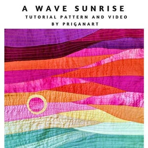 May include: A quilted textile with a sunrise design. The artwork features a gradient of colors, including purple, orange, pink, yellow, and green. The text "A WAVE SUNRISE" and "TUTORIAL PATTERN AND VIDEO BY PRIGANART" are displayed at the top.