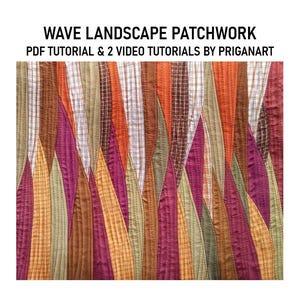 May include: A patchwork textile featuring vertical wavy panels in shades of orange, brown, olive green, and magenta, with some sections displaying plaid patterns. The text reads WAVE LANDSCAPE PATCHWORK PDF TUTORIAL & 2 VIDEO TUTORIALS BY PRIGANART.