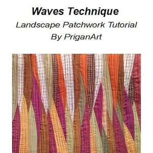 May include: A patchwork quilt with a wave pattern in shades of brown, orange, green, and purple. The quilt is made up of strips of fabric sewn together to create a wavy effect. The title "Waves Technique Landscape Patchwork Tutorial By PriganArt" is printed at the top of the image.