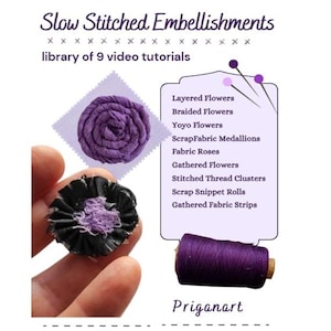 May include: A digital graphic titled Slow Stitched Embellishments, library of 9 video tutorials. It features a purple fabric rose, a black and purple fabric flower, and a spool of purple thread. A list includes Layered, Braided, and Yoyo Flowers.