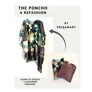May include: A tutorial on how to create four different ponchos from old t-shirts. The image shows a finished poncho made from a tie-dye t-shirt and a brown t-shirt. The text "THE PONCHO A REFASHION BY PRIGANART" is visible in the image.