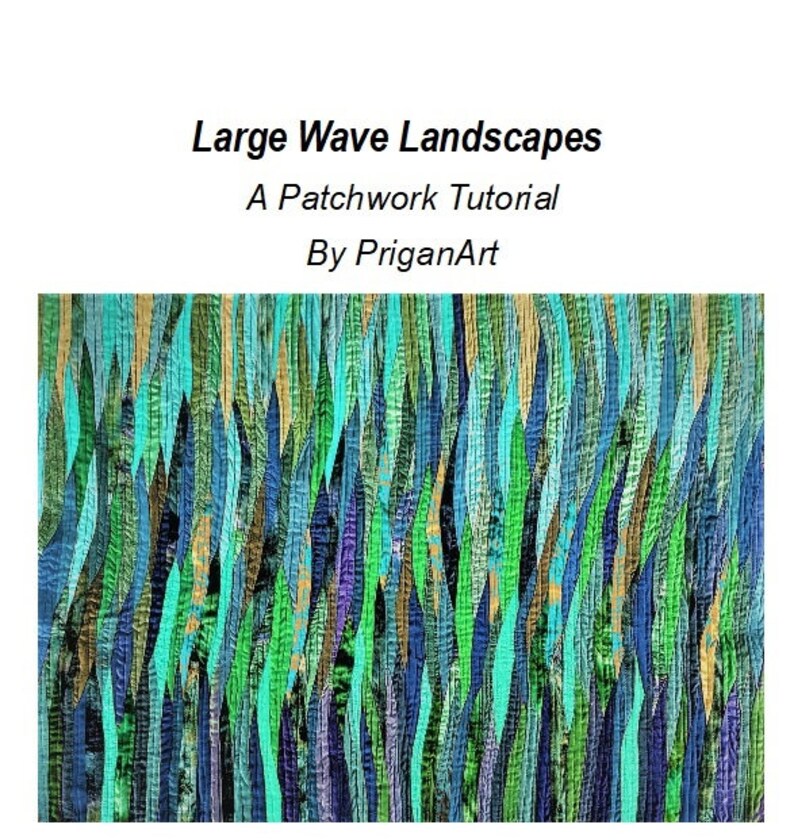 May include: A patchwork quilt with a design of large waves in shades of blue, green, and gold. The quilt is titled "Large Wave Landscapes" and is described as a patchwork tutorial by PriganArt.