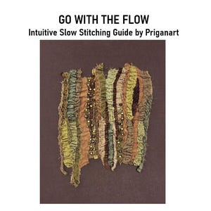 Go with the Flow, Intuitive Slow Stitch Guide by Priganart, PDF Tutorial, Instant Download