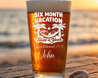 Retirement Pint Glass 16oz - Personalized Six Month Vacation Twice a Year, Happy Retirement 2026 Laser Engraved Beer Glass