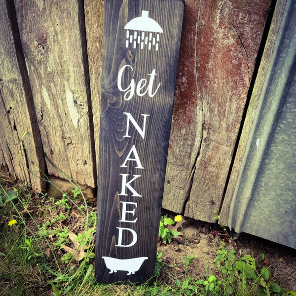Get Naked Sign - Shower Sign, Bathtub Sign, Farmhouse Bathroom Decor
