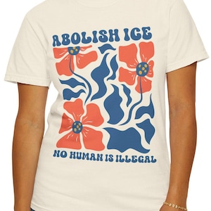 Floral Abolish ICE T-shirt, Political Resistance Shirt, Anti-Trump Activist Wear, Comfort Colors Tee, No Human is Illegal Top