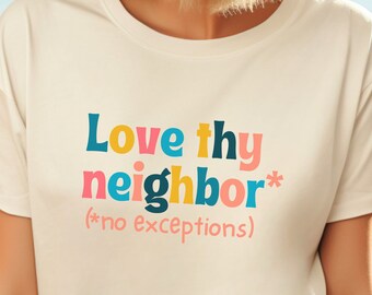Spread Love Colorful 'Love Thy Neighbor' Shirt | Love they Neighbor No Exceptions Shirt | LGBTQ Ally shirt | Affirming Christian Shirt