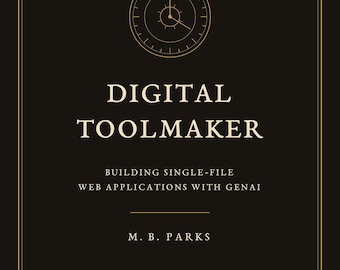 Digital Toolmaker: Building Single-File Web Applications with GenAI (eBook)