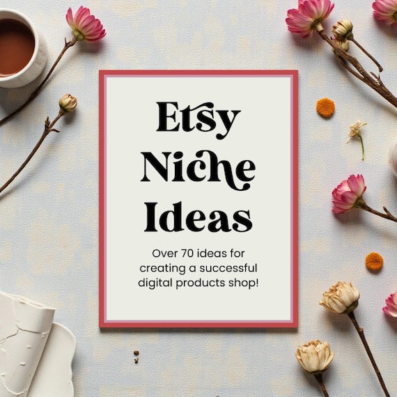 2026 Etsy Niche Ideas - Over 70 Digital Product Ideas to get your shop started!