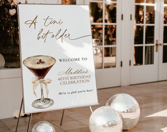 PRINTED + SHIPPED | A Tini Bit Older Birthday Party Welcome Sign | Espresso Martini Celebration E2
