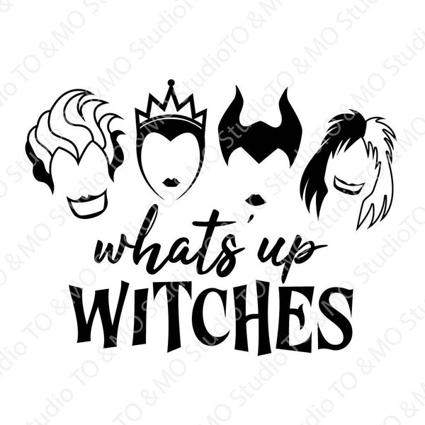 What's up witches SVG, Witch Svg, Ursula Svg,  Maleficent Svg, Halloween Svg, Evil Queen Svg, Cruella Svg, Cricut, Silhouette Cut Files