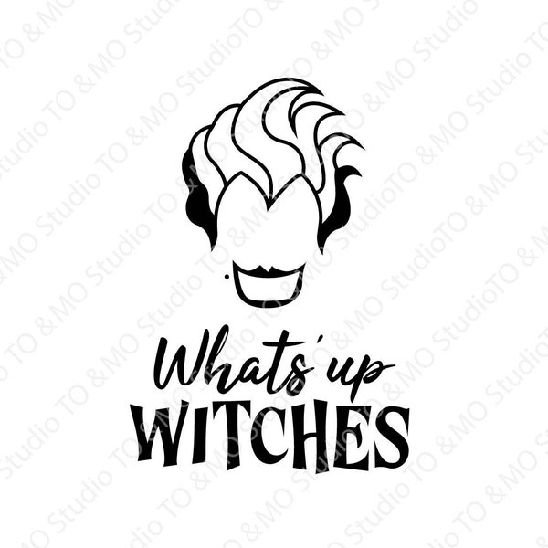 What's up witches SVG, Ursula Svg, Witch Svg,  Maleficent Svg, Halloween Svg, Evil Queen Svg, Cruella Svg, Cricut, Silhouette Cut Files