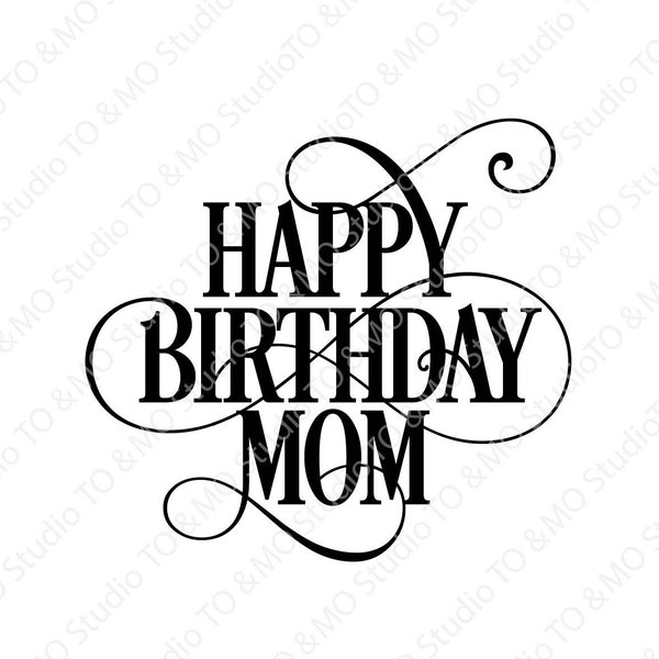 Happy Birthday SVG, Happy Birthday Mom Svg , Mom Svg, Mommy Svg, Birthday Svg, Happy Birthday, Cricut, Silhouette Cut Files