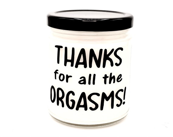 Thanks for all the orgasms,thanks for the organisms gift,husband gift,gift for husband,humor gift,home candle,gift for partner,gift for boyfriend,funny gift,candle for him,romantic gift,sexy gift, 