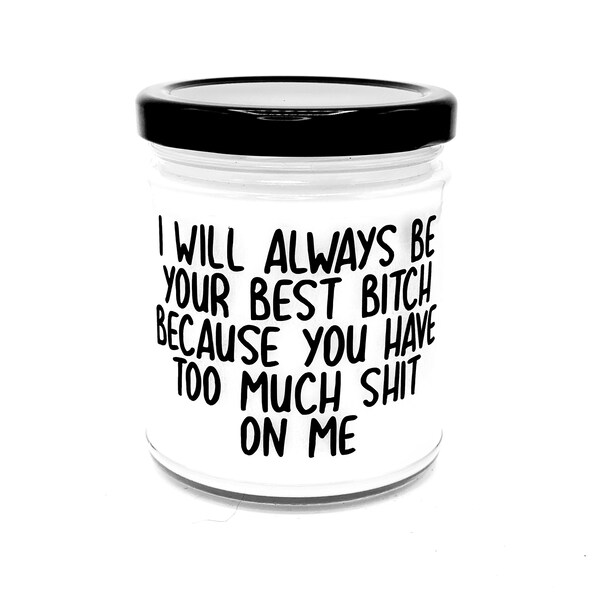 Mother's day gift, I will always be your Best bitch funny candle for best friend, birthday gift for sister, Mother's Day gift for mom