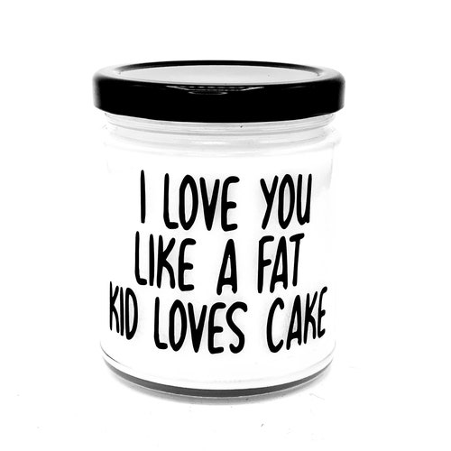 Valentines gift, I Love you like a fat kid loves cake, gift for her, fun candles, gift, gift for him, soy candles, husband gift,