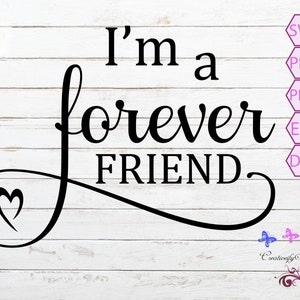 Friendship Quote SVG, I'm A Forever Friend, BFF SVG, Best Friends, Friends Forever, Tshirt Image, Mug Decal, Friend Gift, Digital Download