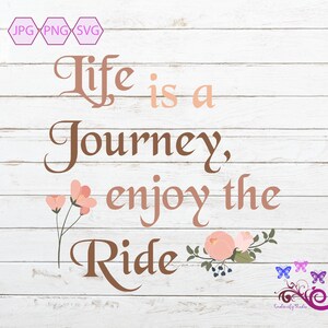 Life is A Journey Enjoy the Ride SVG, Sublimation Image, Inspirational ...