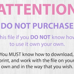 May include: A digital file warning with the word "ATTENTION" in pink, followed by "DO NOT PURCHASE" in purple. The text advises users to understand how to use the file, download, print, and work with it.